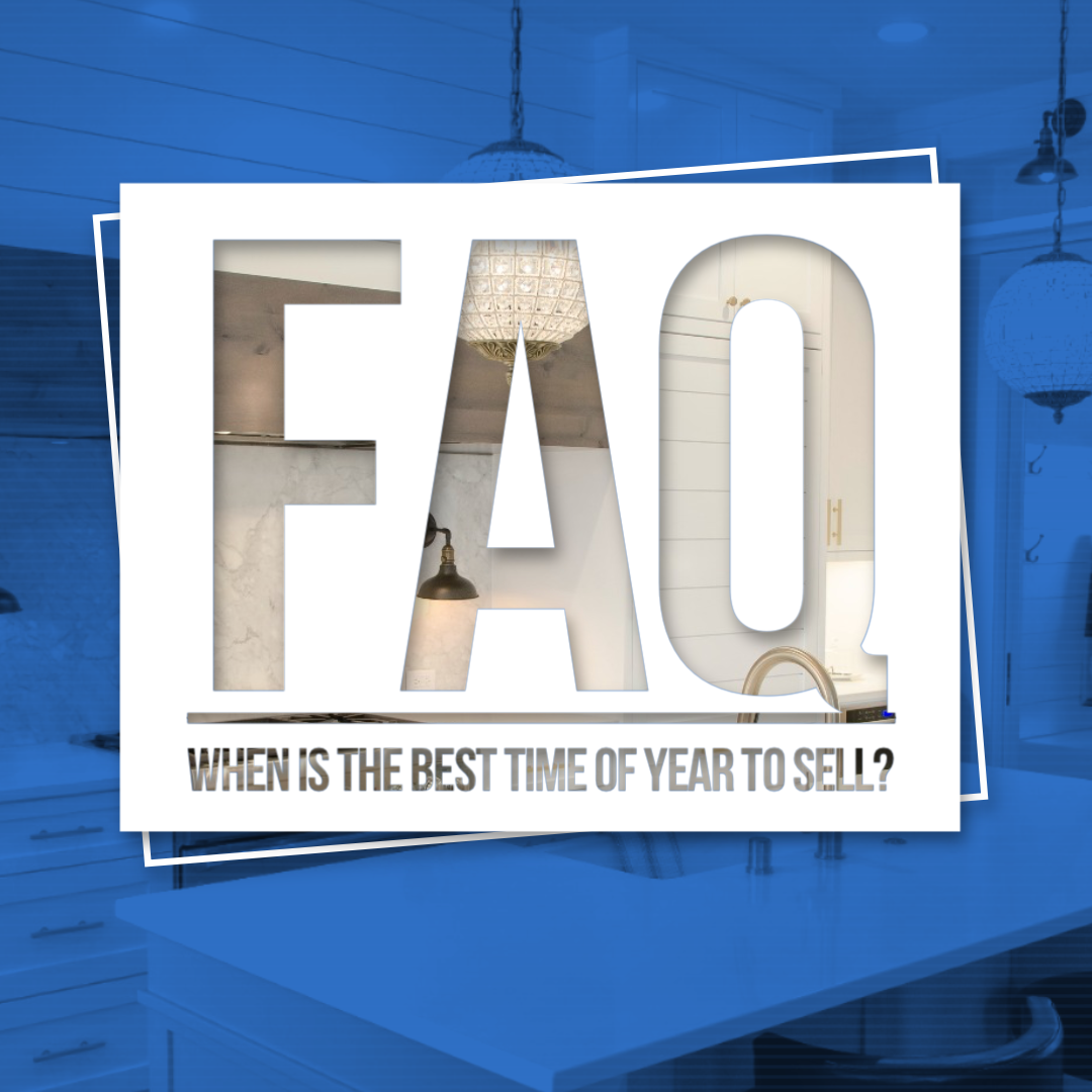 FAQs #4~ WHEN IS THE BEST TIME OF THE YEAR TO SELL?